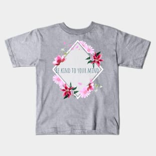 Be kind to your mind Kids T-Shirt